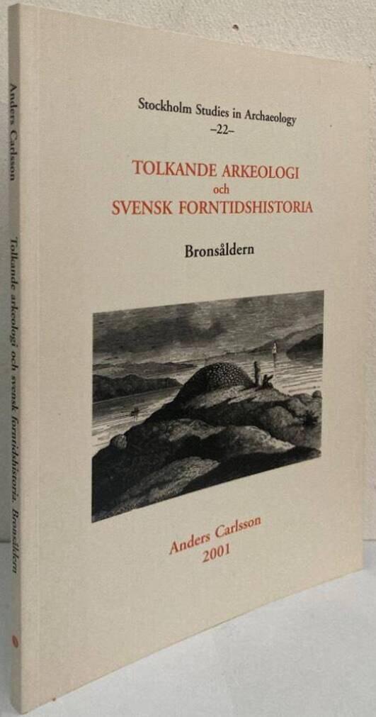 Tolkande arkeologi och svensk forntidshistoria. Bronsåldern