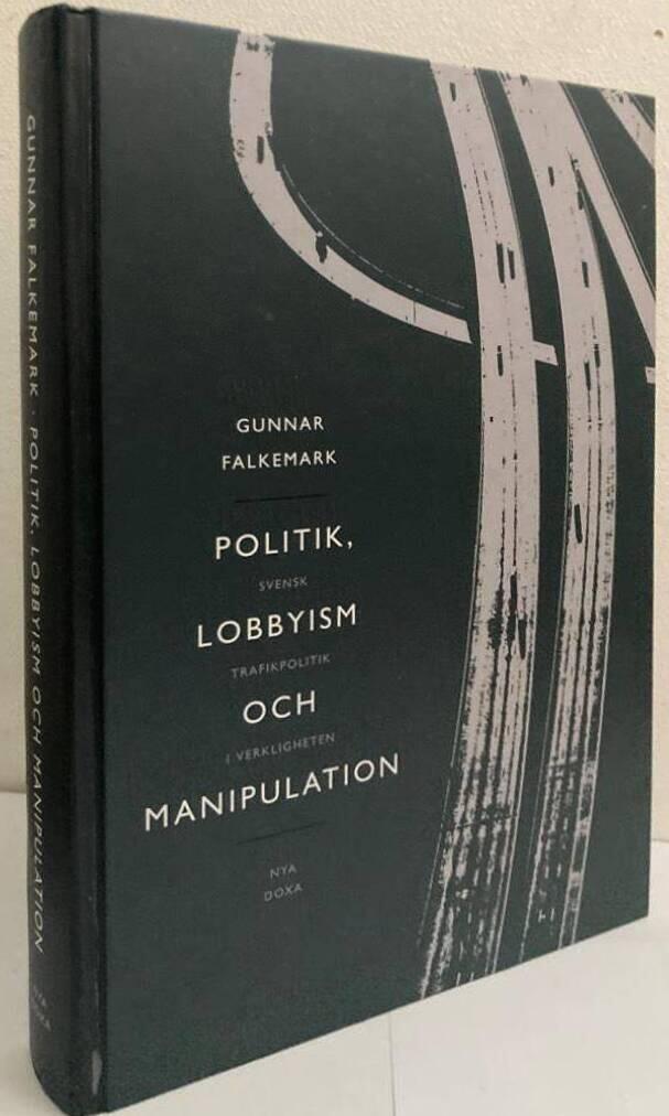 Politik, lobbyism och manipulation. Svensk trafikpolitik i verkligheten