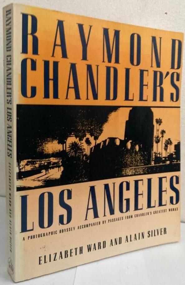 Raymond Chandler's Los Angeles. A Photographic Odysssey Accompanied by Passages from Chandler's Greatest Works