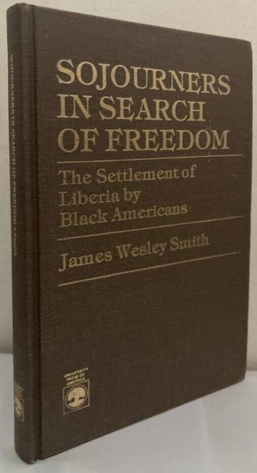Sojourners in Search of Freedom. The Settlement of Liberia by Black Americans