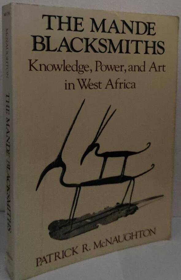 The Mande Blacksmiths. Knowledge, Power and Art in West Africa
