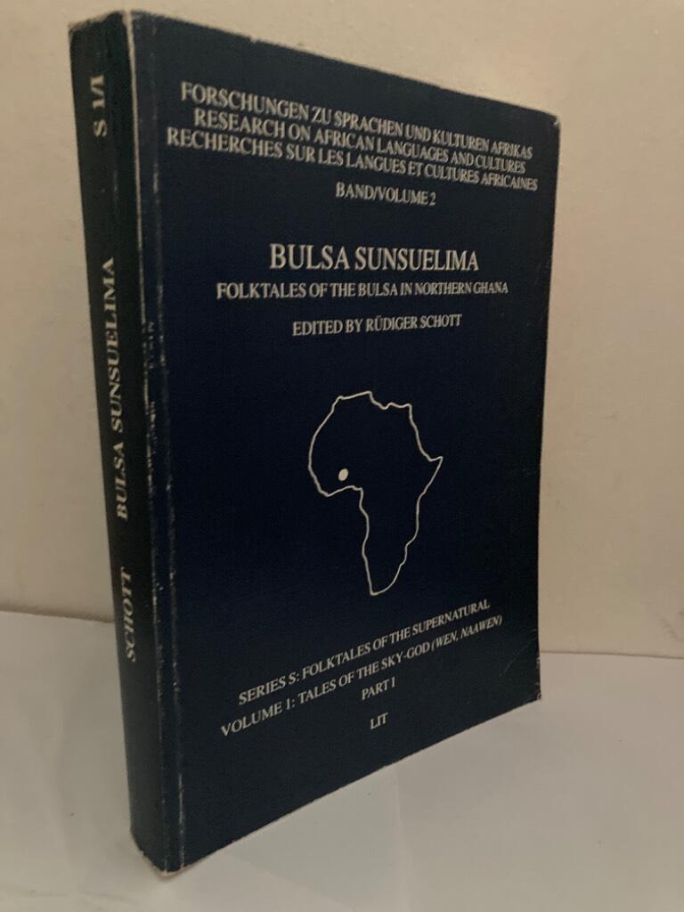 Bulsa Sunsuelima. Folktales of the Bulsa in Northern Ghana. Series S: Folktales of the Supernatural. Volume 1: Tales of the Sky-God (Wen, Naawen). Part I