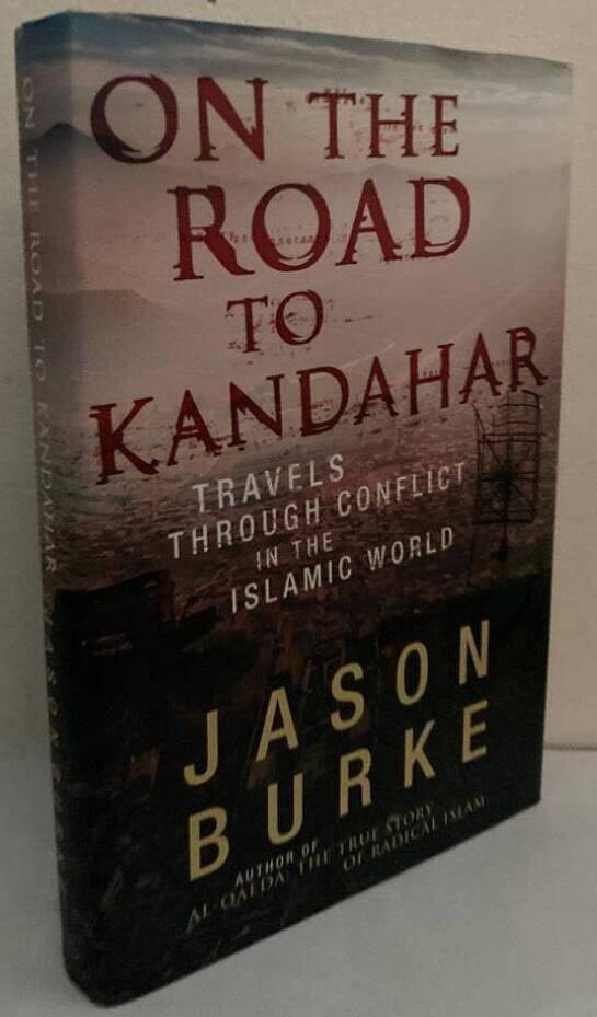 On the road to Kandahar. Travels through conflict in the Islamic world