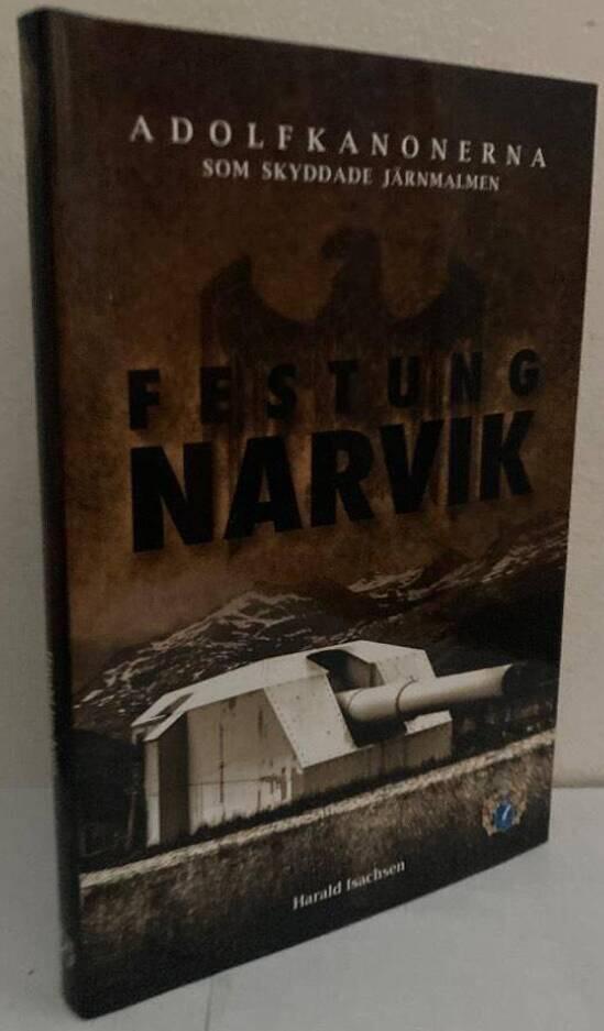 Festung Narvik. Adolfkanonerna som skyddade järnmalmen