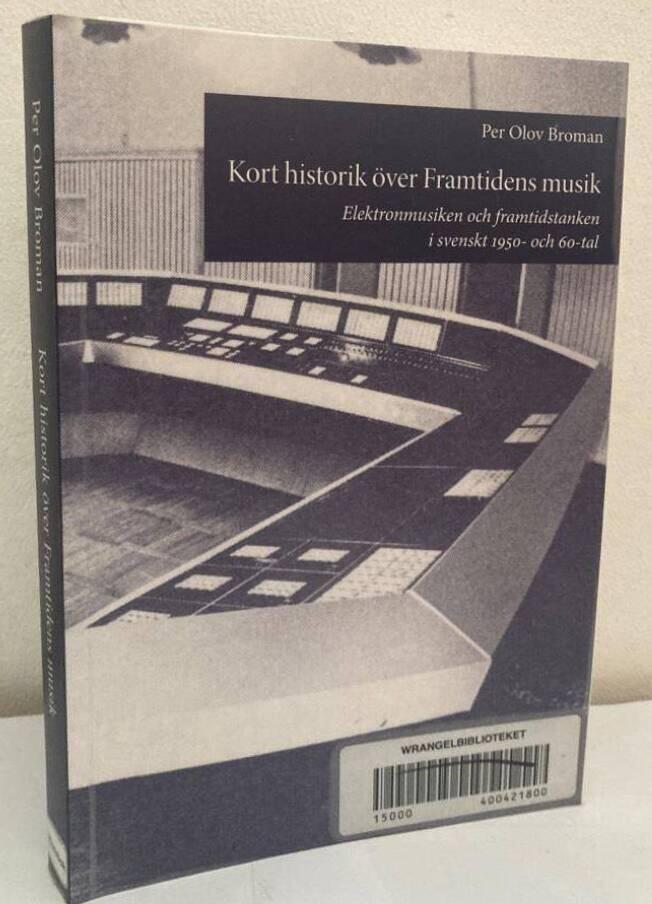 Kort historik över Framtidens musik. Elektronmusiken och framtidstanken i svenskt 1950- och 60-tal