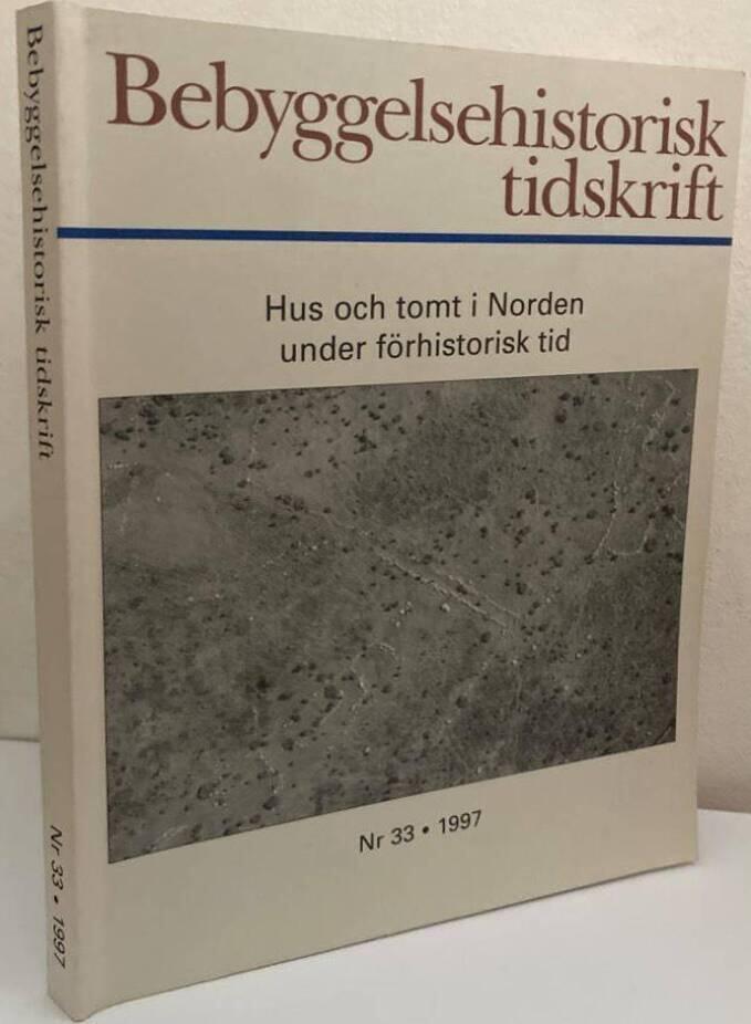 Bebyggelsehistorisk tidsskrift Nr 33/1997. Hus och tomt i Norden under förhistorisk tid front-cover