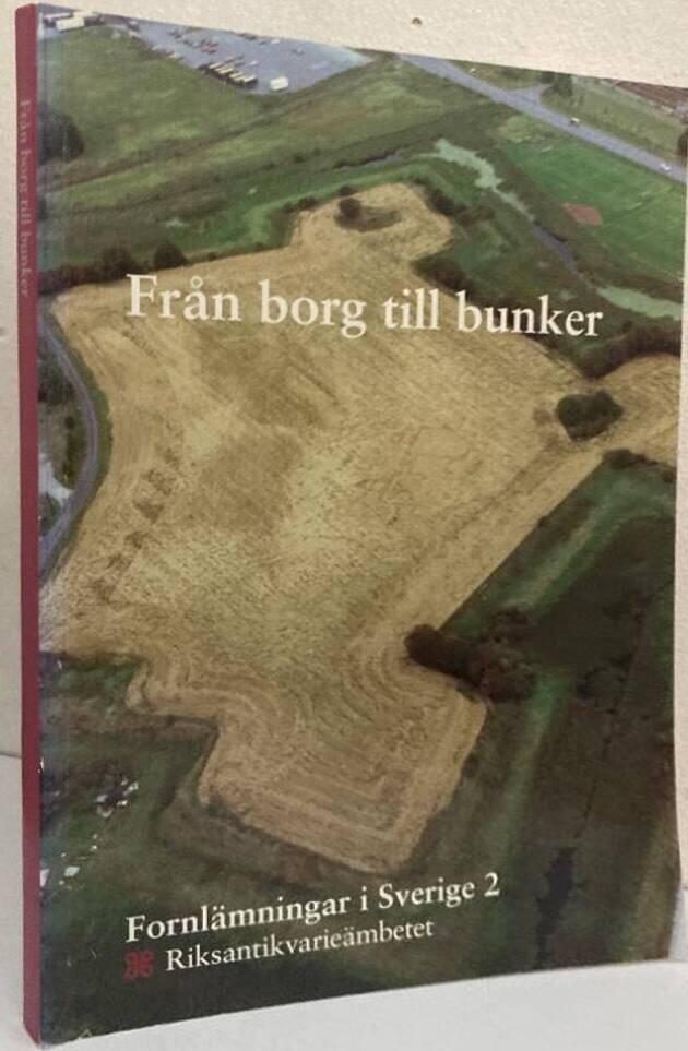 Från borg till bunker. Befästa anläggningar från förhistorisk och historisk tid