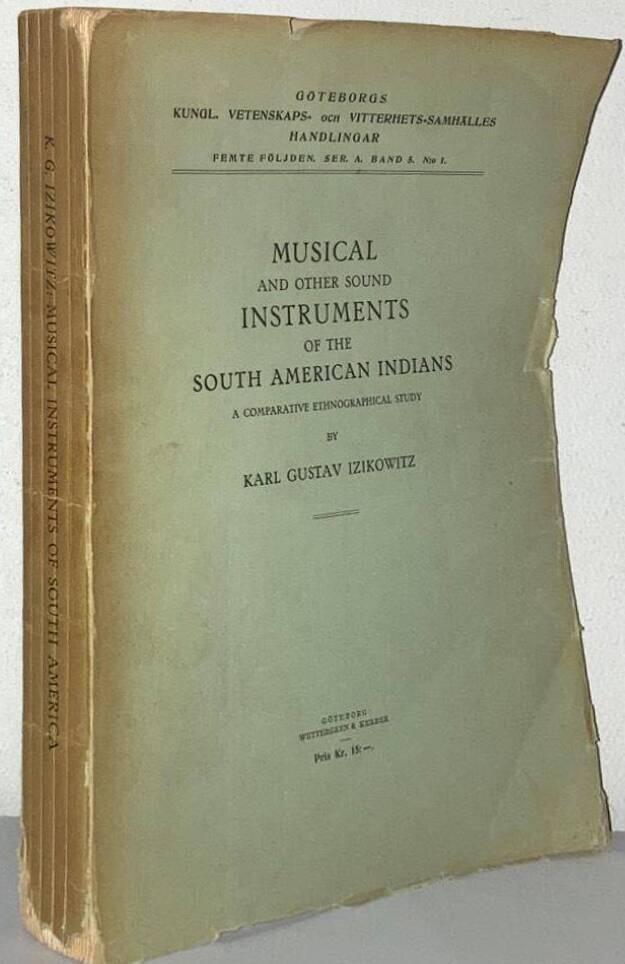 Musical and other Sound Instruments of the South American Indians. A Comparative Ethnographical Study
