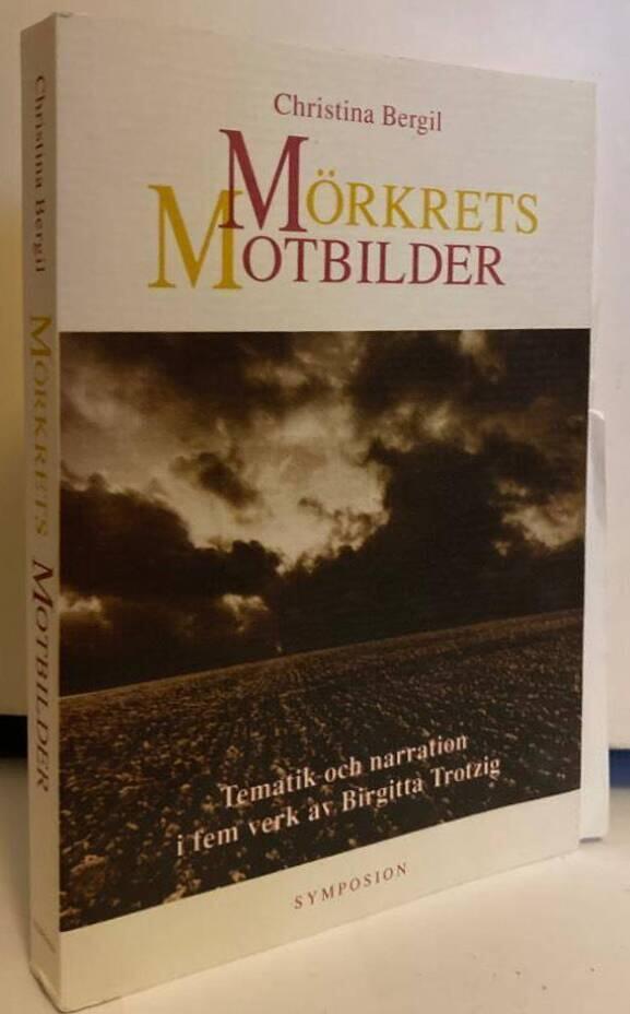 Mörkrets motbilder. Tematik och narration i fem verk av Birgitta Trotzig