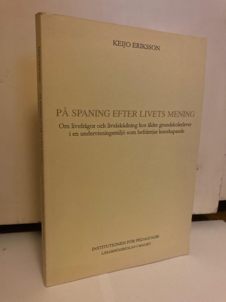 På spaning efter livets mening. Om livsfrågor och livsåskådning hos äldre grundskoleelever i en undervisningsmiljö som befrämjar kunskapande