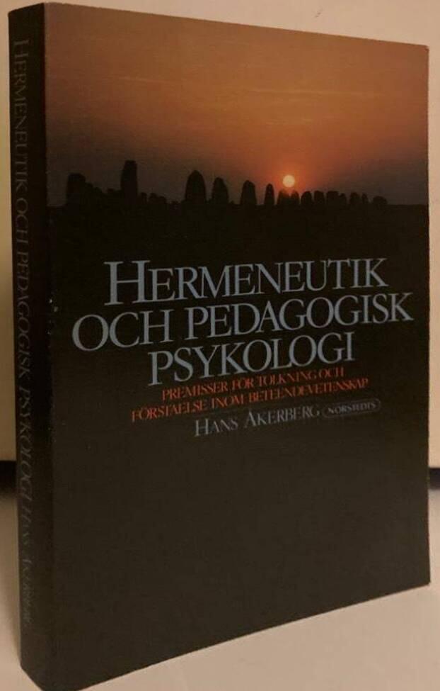 Hermeneutik och pedagogisk psykologi. Premisser för tolkning och förståelse inom beteendevetenskap