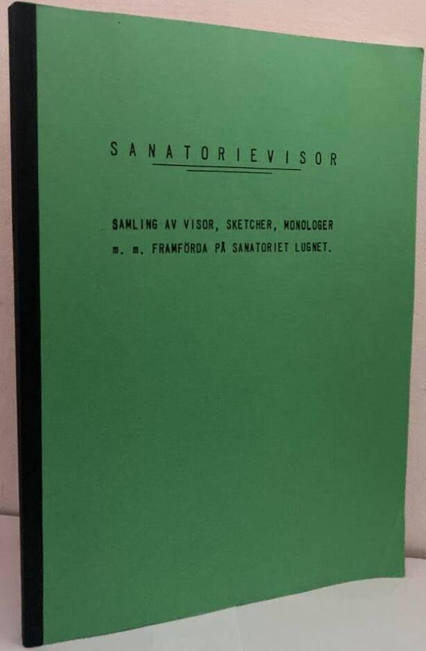 Sanatorievisor. Samling av visor, sketcher, monologer m. m. framförda på sanatoriet Lugnet