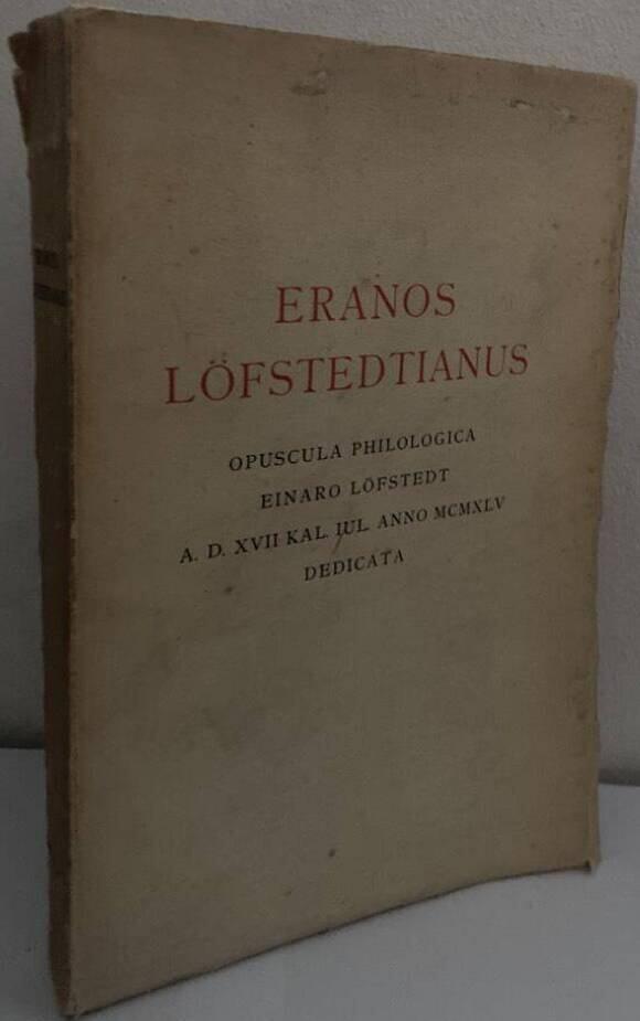 Eranos Löfstedtianus. Opuscula philologica Einaro Löfstedt A.D. XVII Kal. Iul. Anno MCMXLV Dedicata