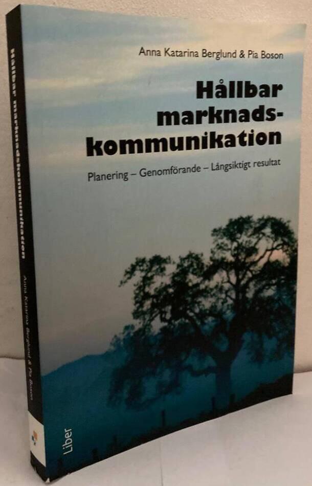 Hållbar marknadskommunikation. Planering - Genomförande - Långsiktigt resultat