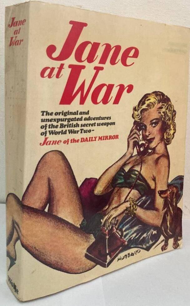 Jane at War. The Original and Unexpurgated Adventures of the British Secret Weapon of World War Two