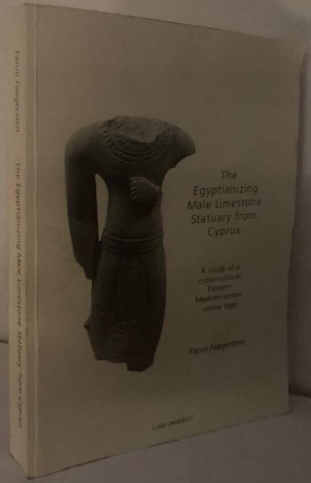 The Egyptianizing Male Limestone Statuary from Cyprus. A study of a cross-cultural Eastern Mediterranean votive type