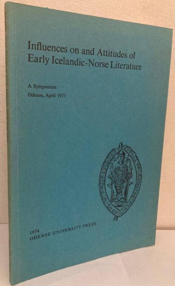 Influences on and Attitudes of Early Icelandic-Norse Literature. A Symposium. Odense, April 1973