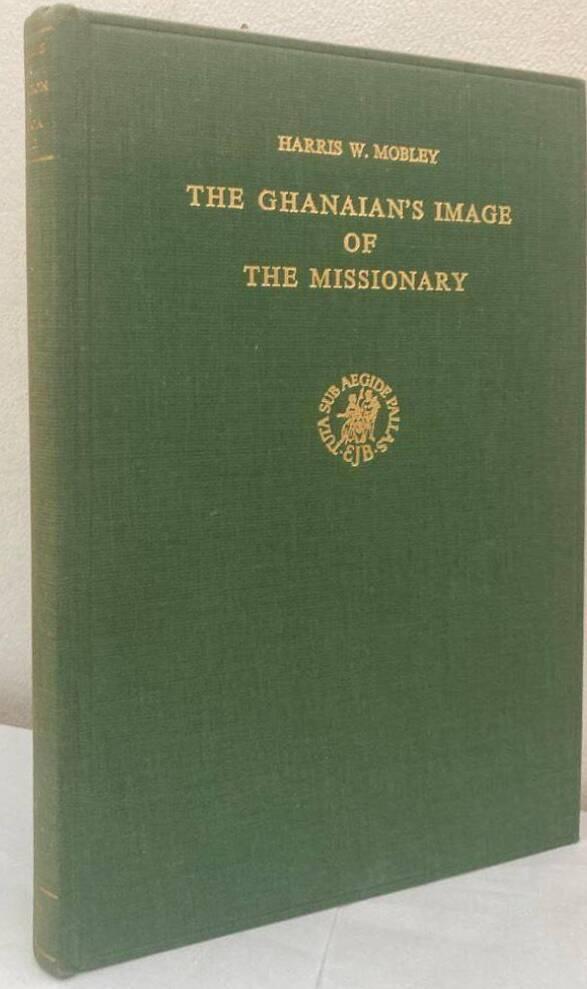 The Ghanaian's Image of the Missionary. An Analysis of the Published Critiques of Christian Missionaries by Ghanaians 1897-1965