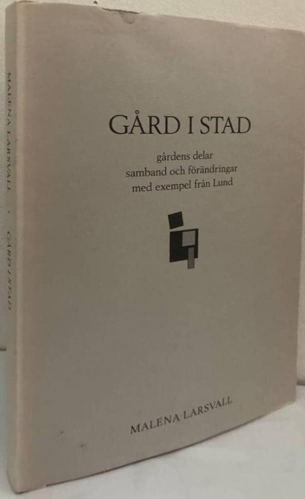 Gård i stad. Gårdens delar. Samband och förändringar med exempel från Lund