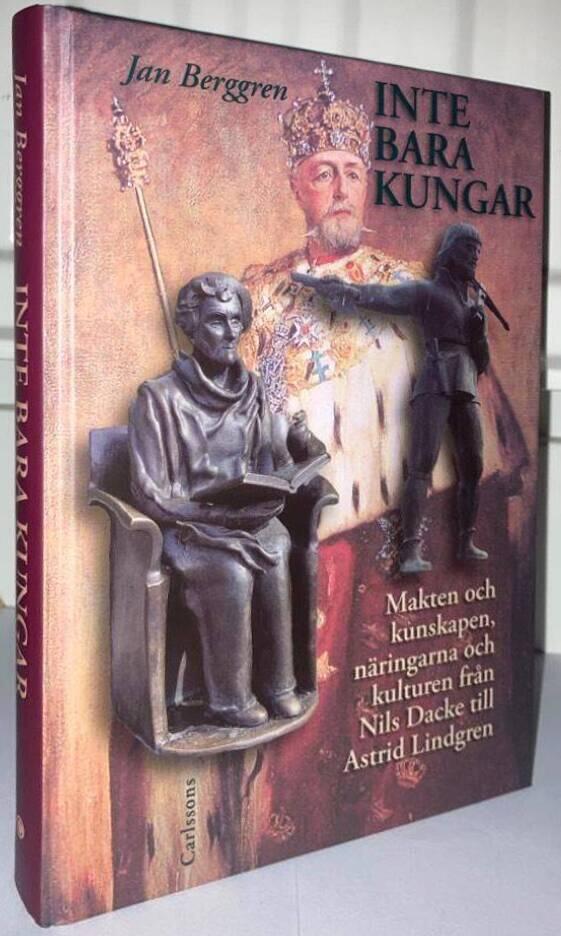 Inte bara kungar. Makten och kunskapen, näringarna och kulturen från Nils Dacke till Astrid Lindgren