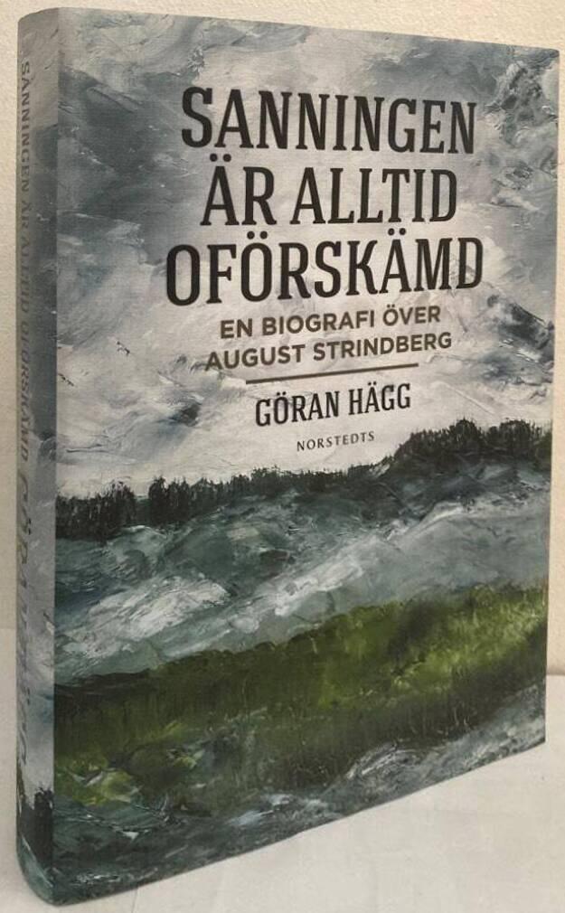 Sanningen är alltid oförskämd. En biografi över August Strindberg