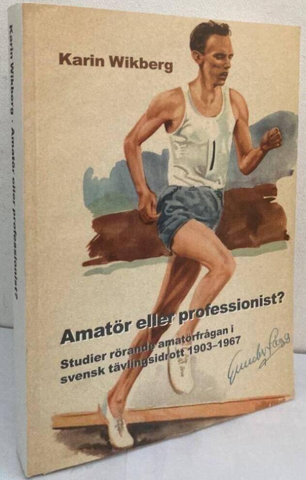 Amatör eller professionist? Studier rörande amatörfrågan i svensk tävlingsidrott 1903-1967