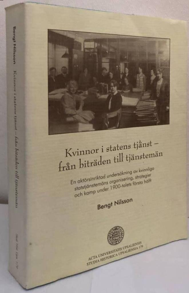 Kvinnor i statens tjänst. Från biträden till tjänstemän. En aktörsinriktad undersökning av kvinnliga statstjänstemäns organisering, strategier och kamp under 1900-talets första hälft