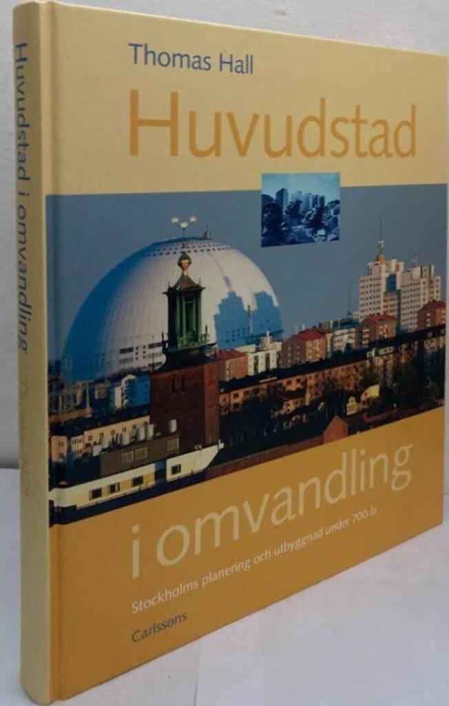 Huvudstad i omvandling. Stockholms planering och utbyggnad under 700 år