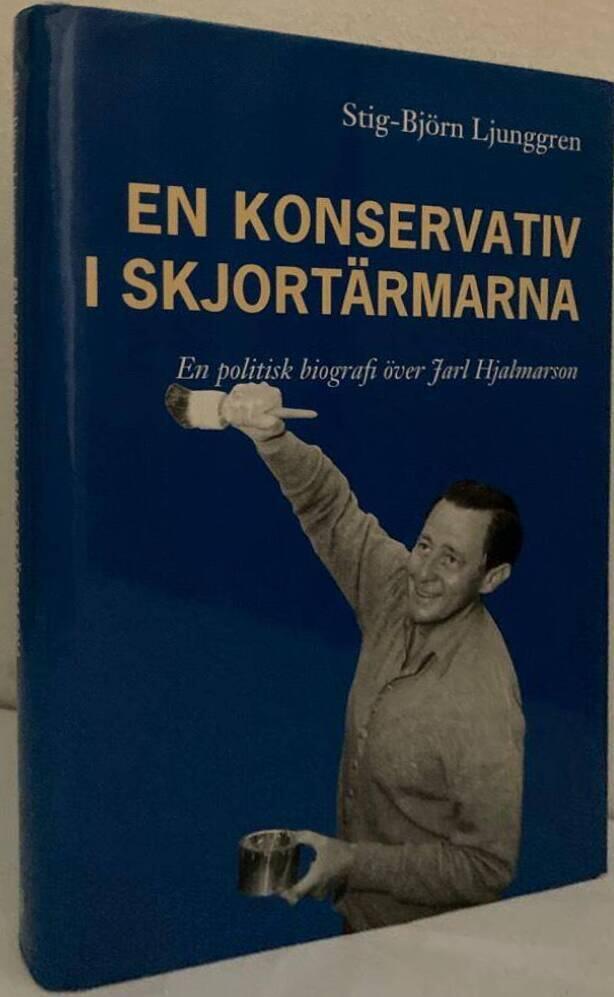 En konservativ i skjortärmarna. En politisk biografi över Jarl Hjalmarson