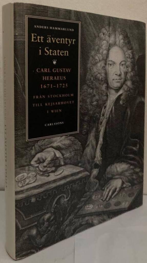 Ett äventyr i staten. Carl Gustav Heraeus 1671-1725. Från Stockholm till kejsarhovet i Wien