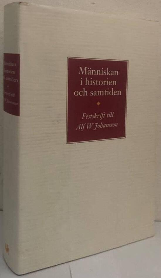 Människan i historien och samtiden. Festskrift till Alf W Johansson