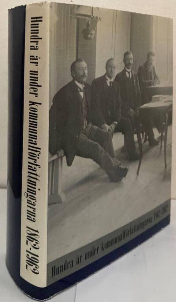 Hundra år under kommunalförfattningarna 1862-1962. En minnesskrift utgiven av Svenska Landskommunernas Förbund, Svenska Landstingsförbundet och Svenska Stadsförbundet