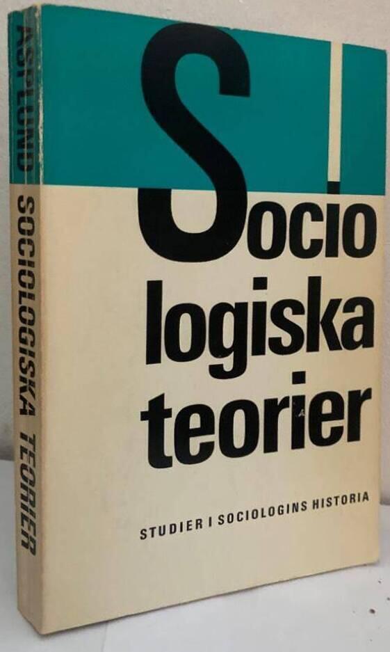 Sociologiska teorier. Studier i sociologins historia