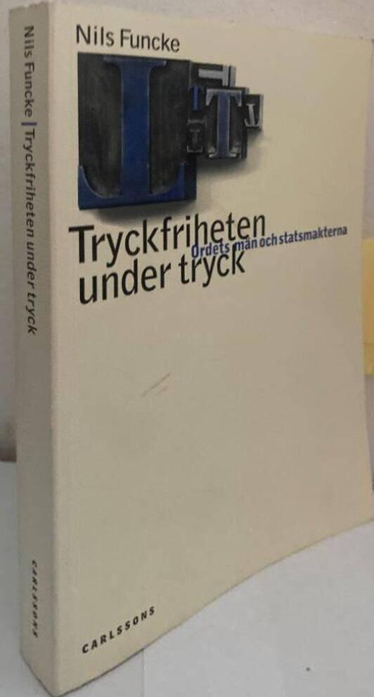 Tryckfriheten under tryck. Ordets män och statsmakterna