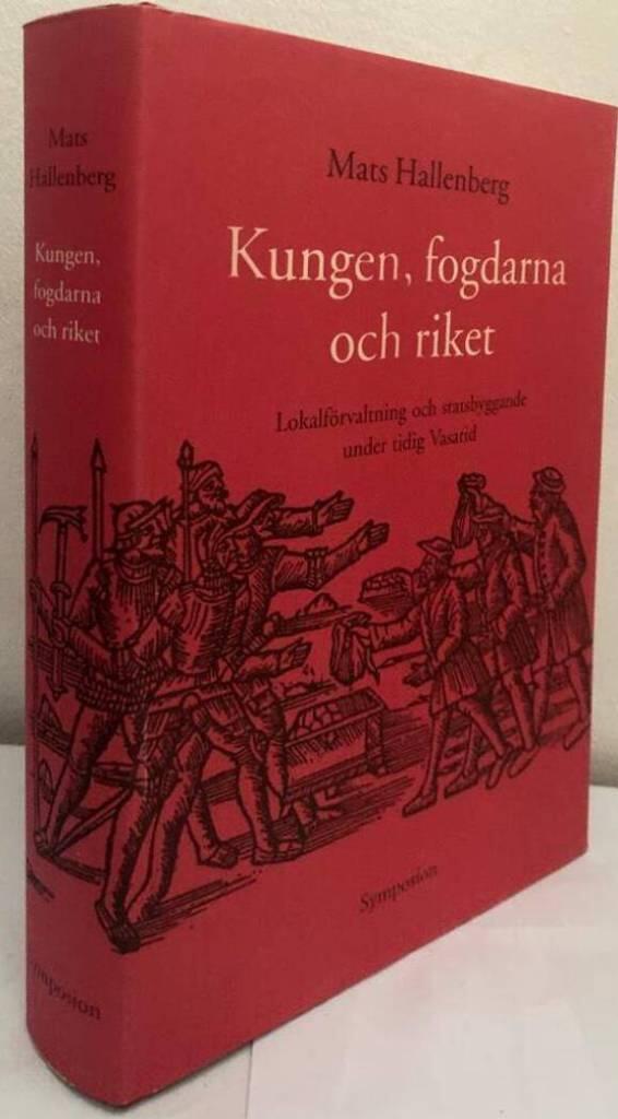 Kungen, fogdarna och riket. Lokalförvaltning och statsbyggande under tidig Vasatid
