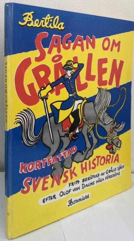 Sagan om Grållen. Kortfattad svensk historia, fritt berättad av Grålle själv efter Olof von Dalins höga föredöme. Tillägnad alla som tycker om en god historia