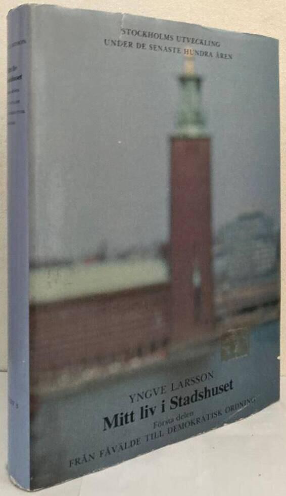 Mitt liv i stadshuset. Första delen. Från fåvälde till demokratisk ordning