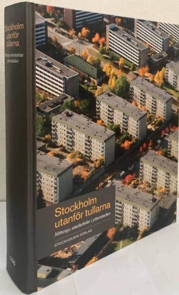 Stockholm utanför tullarna. Nittiosju stadsdelar i ytterstaden