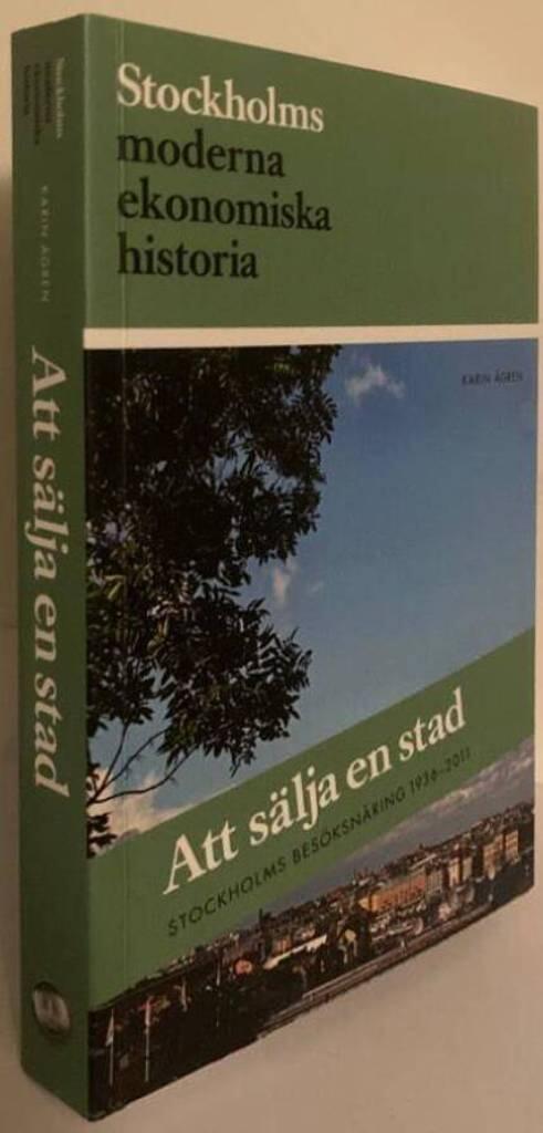 Att sälja en stad. Stockholms besöksnäring 1936-2011