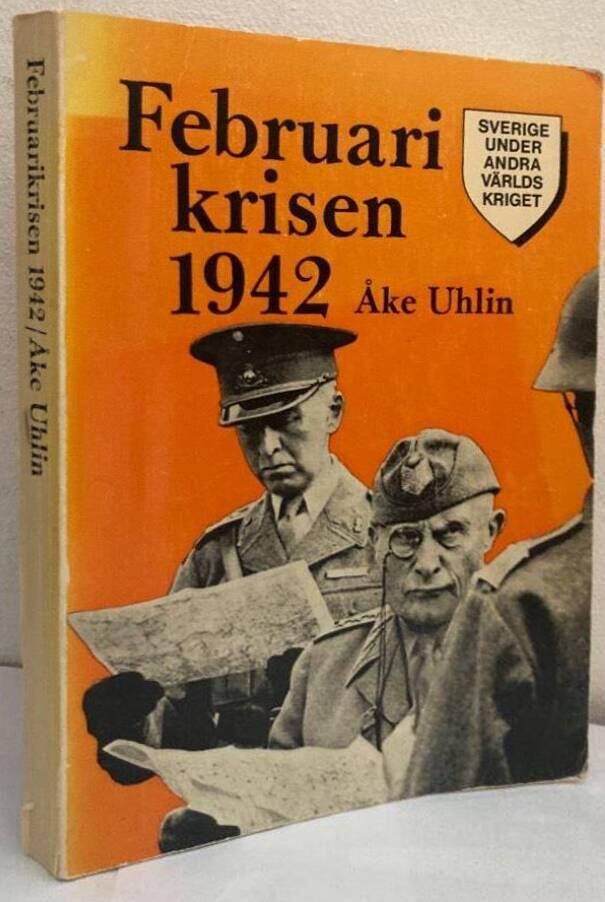 Februarikrisen 1942. Svensk säkerhetspolitik och militär planering 1941-1942