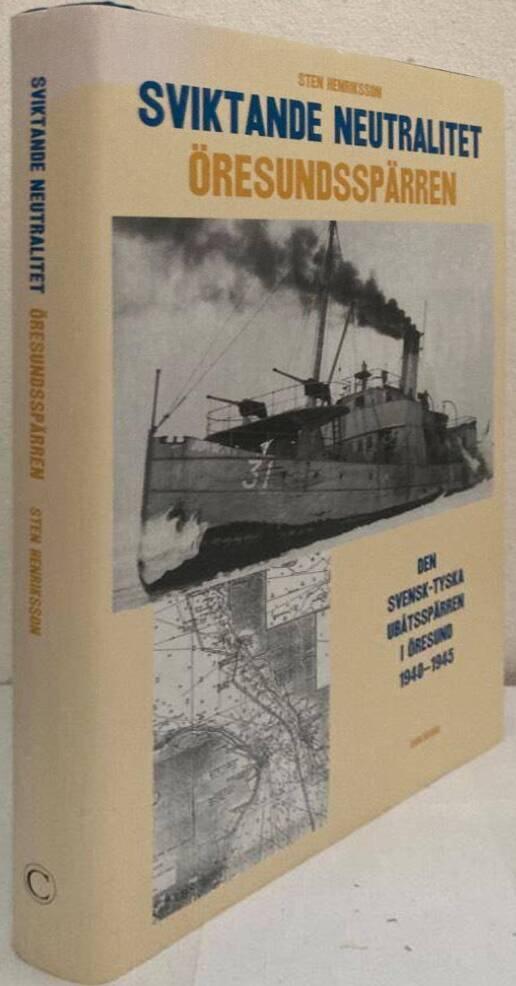 Sviktande neutralitet. Den svensk-tyska utbåtsspärren i Öresund 1940-1945