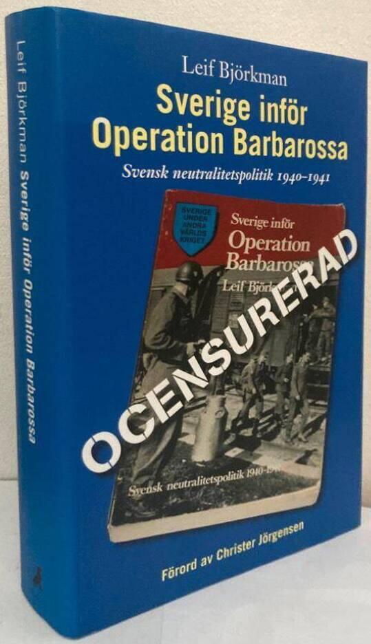 Sverige inför Operation Barbarossa. Ocensurerad. Svensk neutralitetspolitik 1940-1941