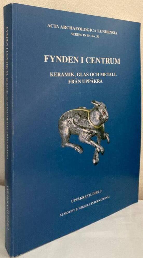 Fynden i centrum. Keramik, glas och metall från Uppåkra