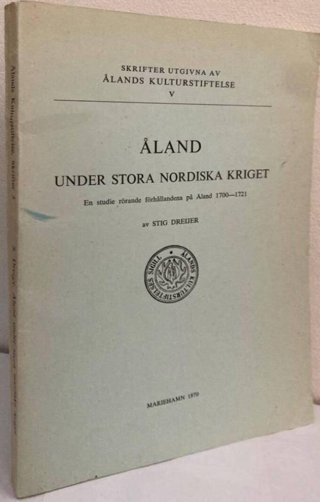 Åland under stora nordiska kriget. En studie rörande förhållandena på Åland 1700-1721