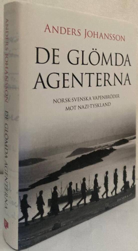 De glömda agenterna. Norsk-svenska vapenbröder mot Nazi-Tyskland