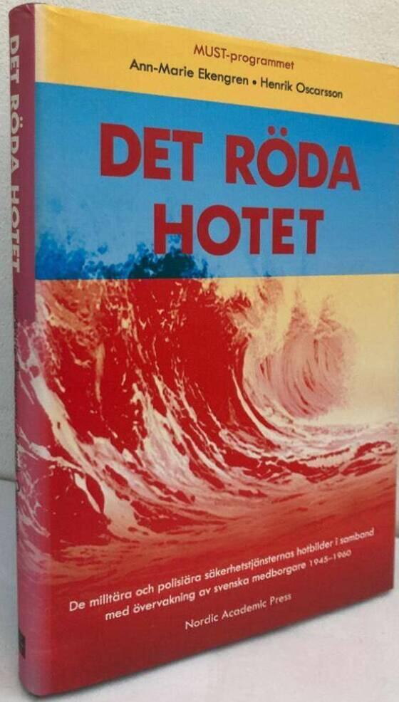 Det röda hotet. De militära och polisiära säkerhetstjänsternas hotbilder i samband med övervakning av svenska medborgare 1945-1960