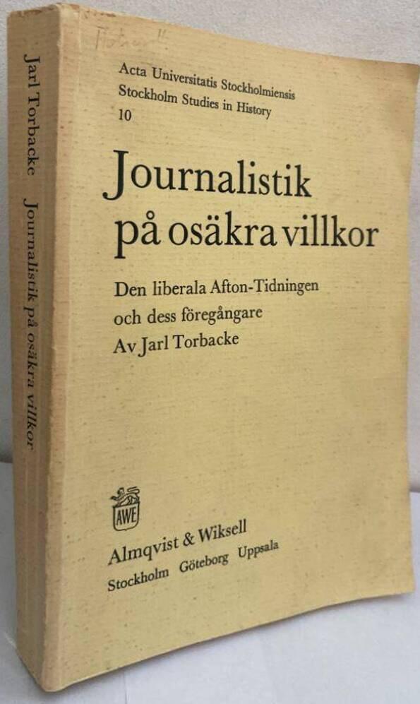 Journalistik på osäkra villkor. Den liberala Afton-Tidningen och dess föregångare