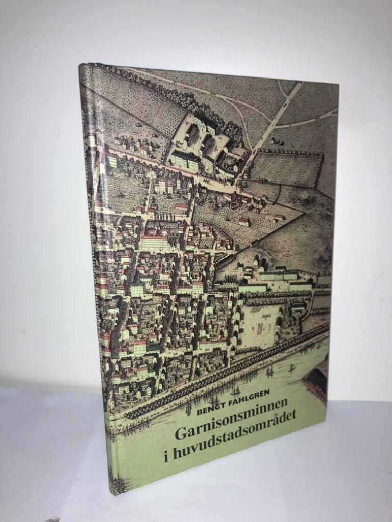 Garnisonsminnen i huvudstadsområdet. En inventering och beskrivning av garnisonsminnesmärken på allmän plats