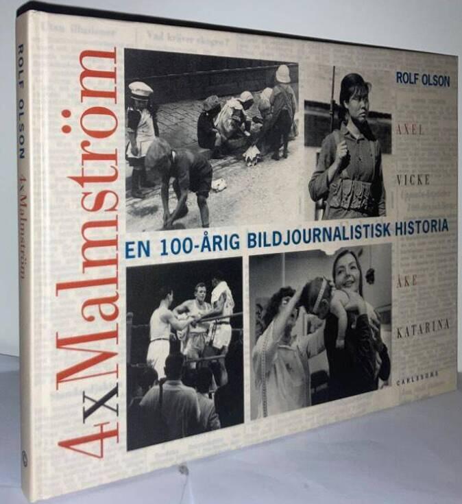 4 x Malmström. Axel Malmström, Vicke Malmström, Åke Malmström, Katarina Malmström : en 100-årig bildjournalistisk historia