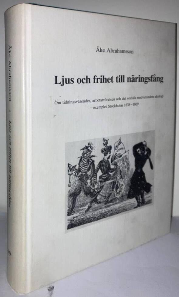 Ljus och frihet till näringsfång, Om tidningsväsendet, arbetarrörelsen och det sociala medvetandets ekologi. Exemplet Stockholm 1838-1869